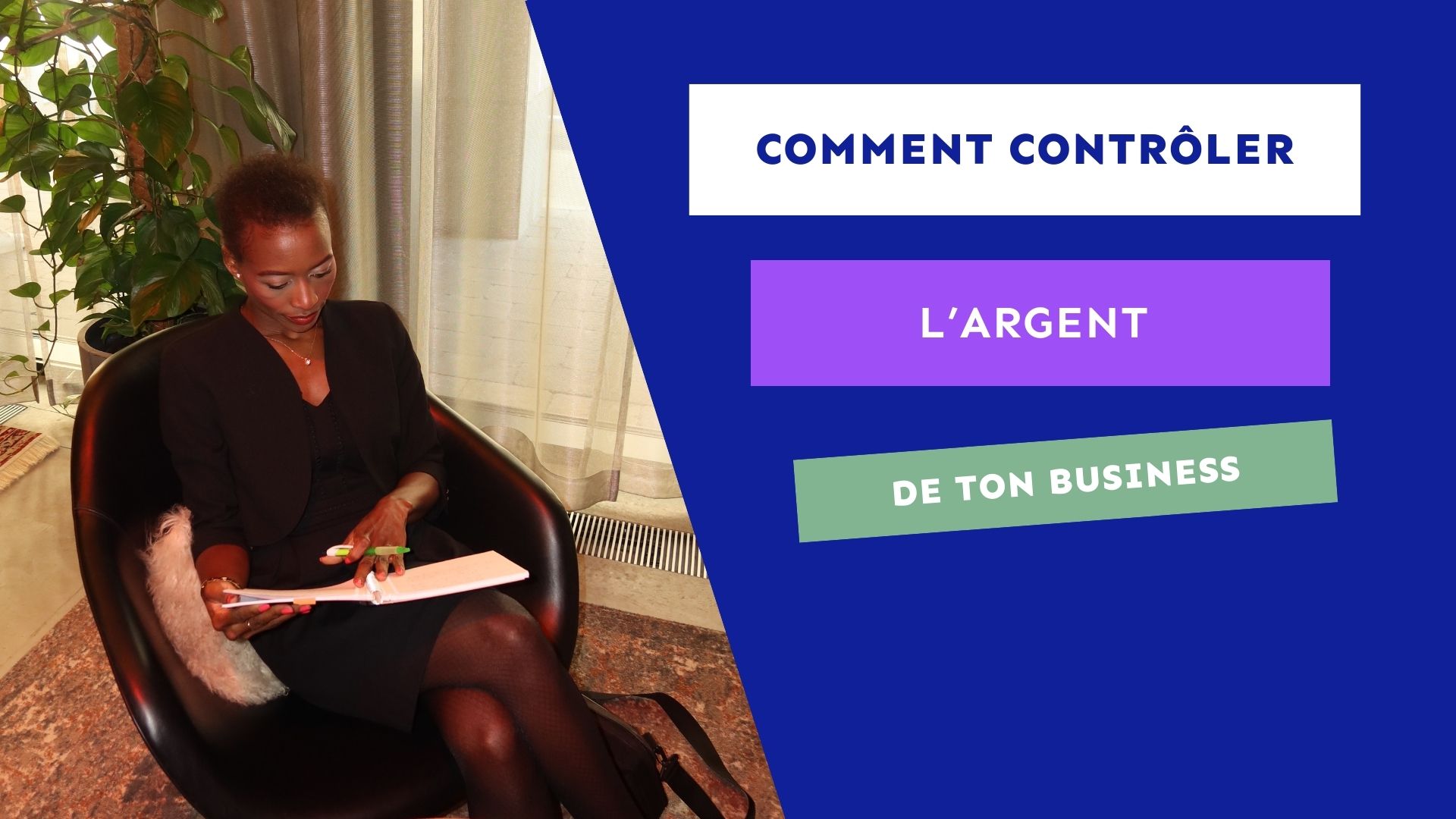 Visuel de la formation en ligne 'Comment contrôler l'argent de ton business', avec une entrepreneure concentrée dans un fauteuil, prenant des notes dans un cadre professionnel, symbolisant la gestion et le contrôle des finances d'entreprise.